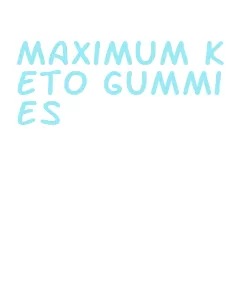 maximum keto gummies