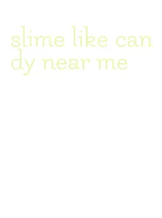 slime like candy near me