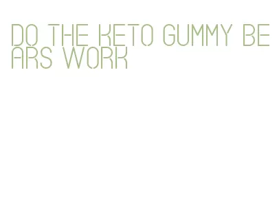 do the keto gummy bears work