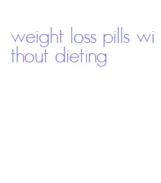 weight loss pills without dieting