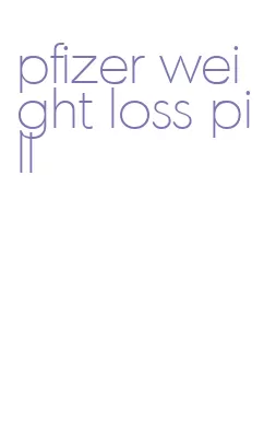 pfizer weight loss pill