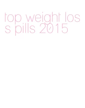 top weight loss pills 2015