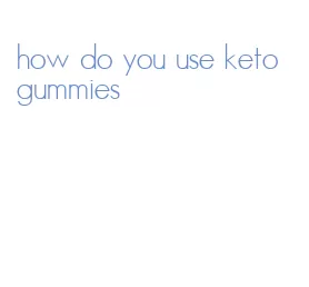 how do you use keto gummies