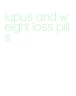 lupus and weight loss pills