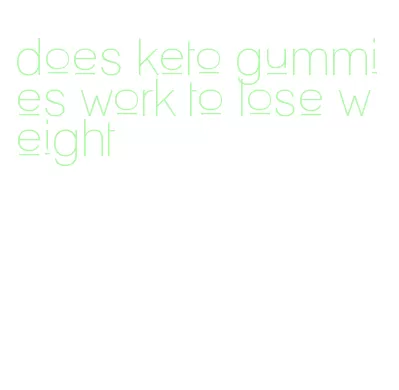 does keto gummies work to lose weight