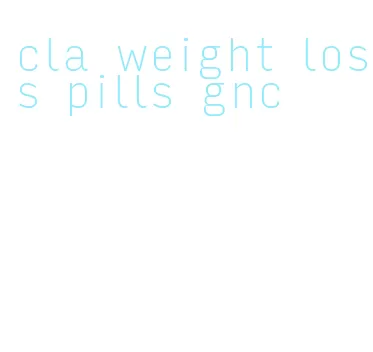 cla weight loss pills gnc