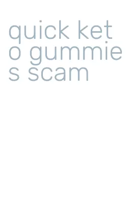 quick keto gummies scam