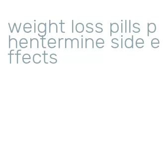 weight loss pills phentermine side effects