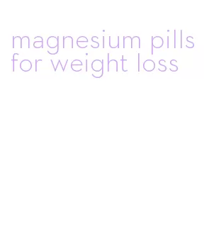 magnesium pills for weight loss