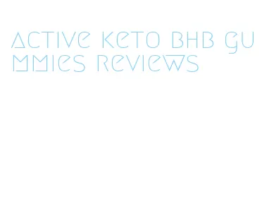 active keto bhb gummies reviews