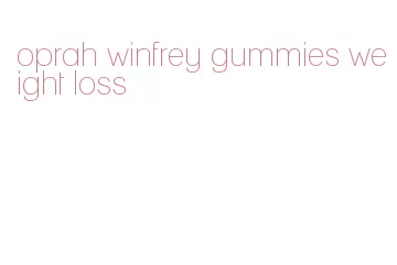 oprah winfrey gummies weight loss