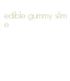 edible gummy slime