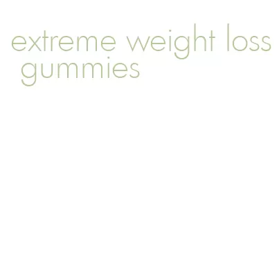 extreme weight loss gummies