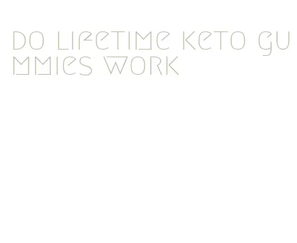 do lifetime keto gummies work