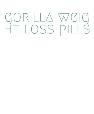 gorilla weight loss pills
