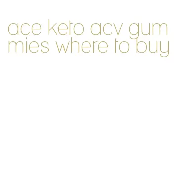 ace keto acv gummies where to buy