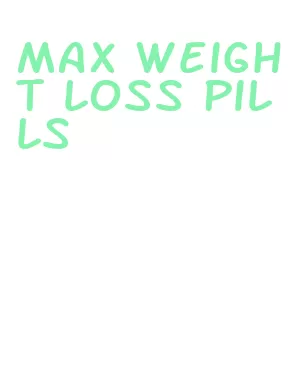 max weight loss pills