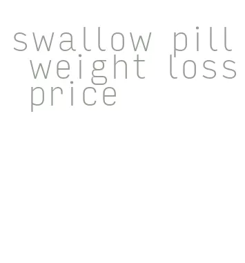 swallow pill weight loss price