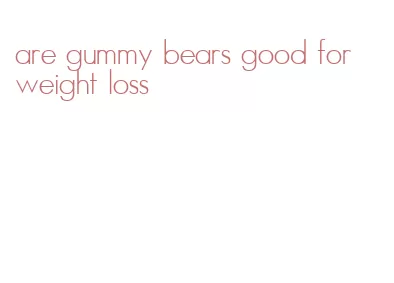 are gummy bears good for weight loss