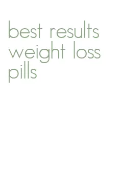 best results weight loss pills