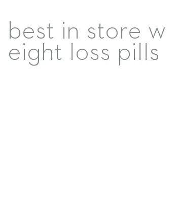 best in store weight loss pills