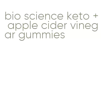bio science keto + apple cider vinegar gummies