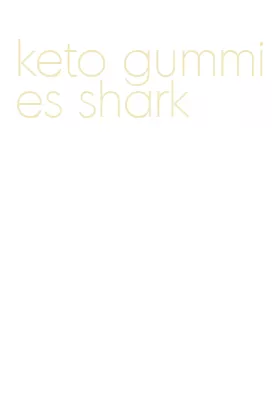 keto gummies shark