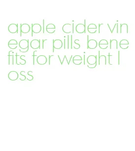 apple cider vinegar pills benefits for weight loss
