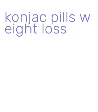konjac pills weight loss