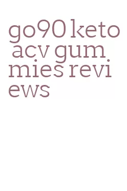 go90 keto acv gummies reviews