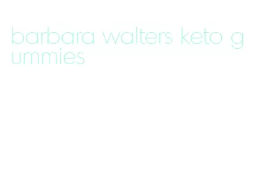 barbara walters keto gummies