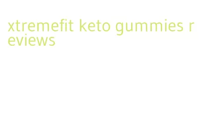 xtremefit keto gummies reviews