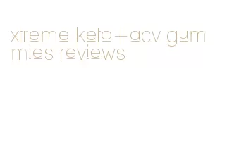 xtreme keto+acv gummies reviews