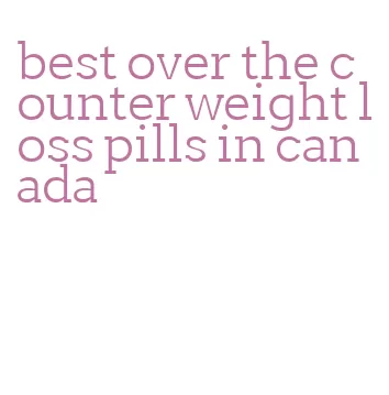 best over the counter weight loss pills in canada