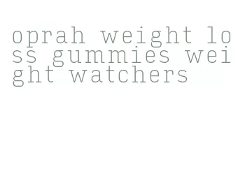 oprah weight loss gummies weight watchers