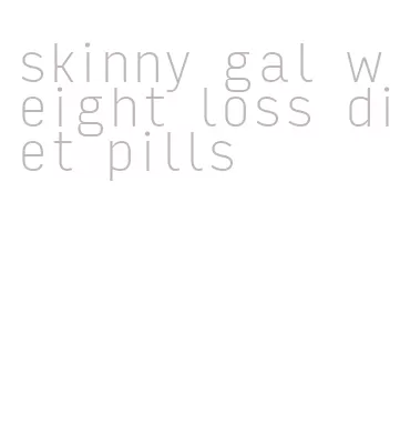 skinny gal weight loss diet pills