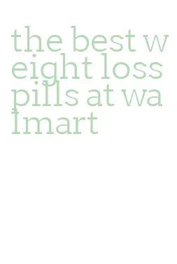 the best weight loss pills at walmart