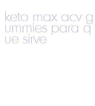 keto max acv gummies para que sirve
