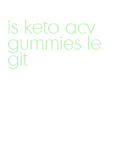 is keto acv gummies legit