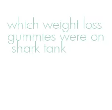 which weight loss gummies were on shark tank