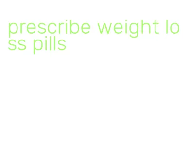 prescribe weight loss pills