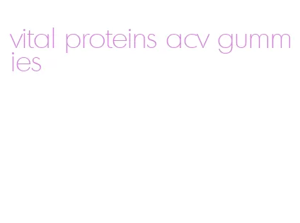 vital proteins acv gummies
