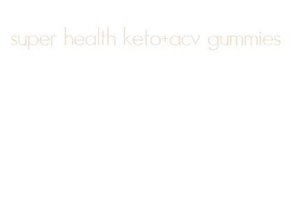 super health keto+acv gummies