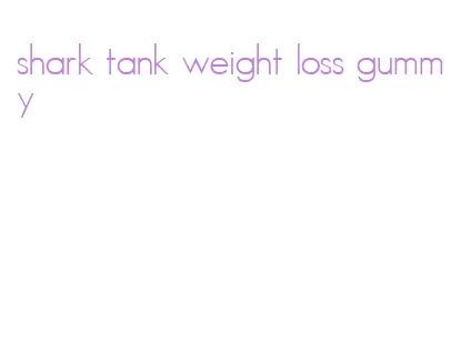 shark tank weight loss gummy