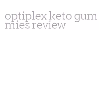 optiplex keto gummies review