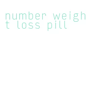 number weight loss pill
