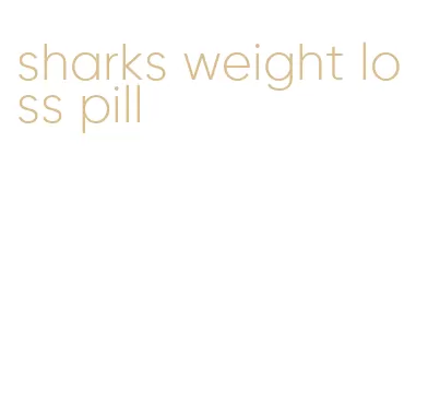 sharks weight loss pill