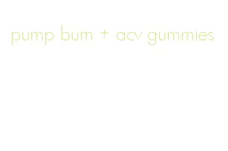 pump burn + acv gummies