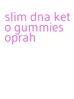 slim dna keto gummies oprah