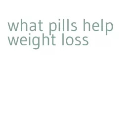 what pills help weight loss